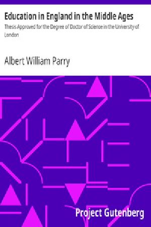 [Gutenberg 36553] • Education in England in the Middle Ages / Thesis Approved for the Degree of Doctor of Science in the University of London